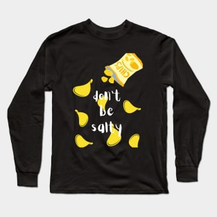 Don't Be Salty Chips Long Sleeve T-Shirt